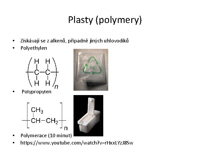 Plasty (polymery) • • Získávají se z alkenů, případně jiných uhlovodíků Polyethylen • Polypropylen