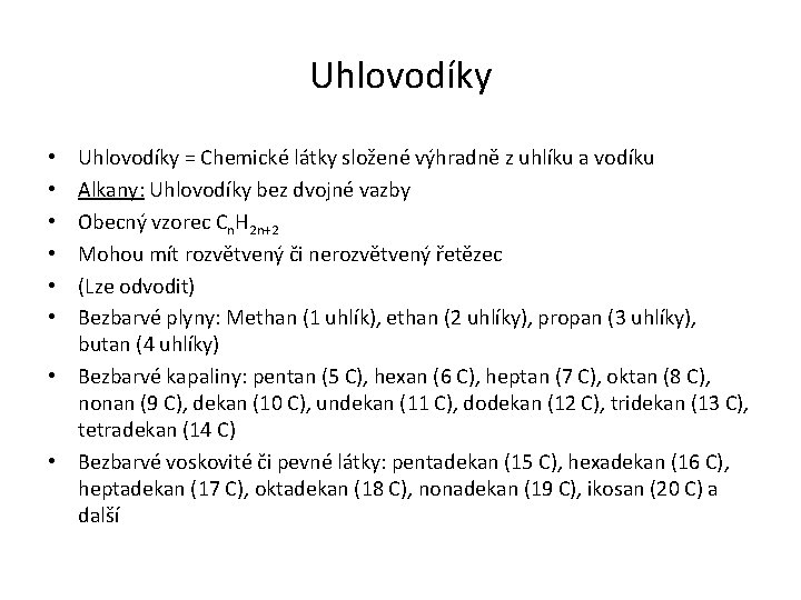 Uhlovodíky = Chemické látky složené výhradně z uhlíku a vodíku Alkany: Uhlovodíky bez dvojné