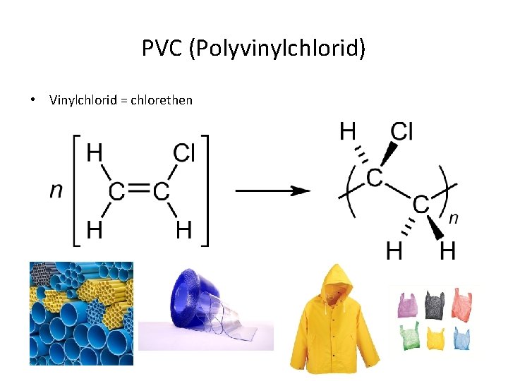 PVC (Polyvinylchlorid) • Vinylchlorid = chlorethen 