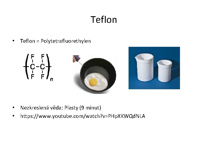 Teflon • Teflon = Polytetrafluorethylen • Nezkreslená věda: Plasty (9 minut) • https: //www.