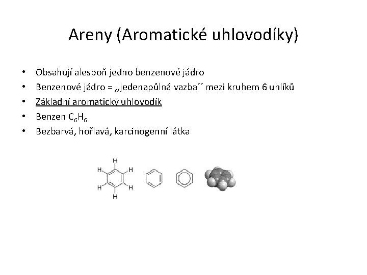Areny (Aromatické uhlovodíky) • • • Obsahují alespoň jedno benzenové jádro Benzenové jádro =
