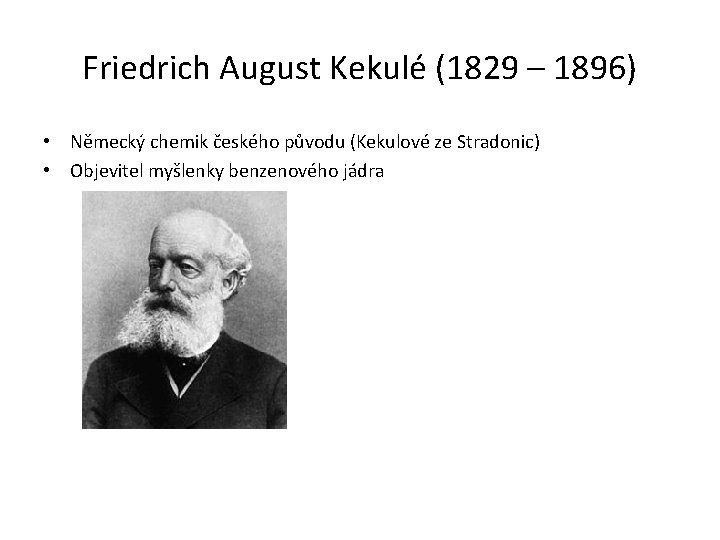 Friedrich August Kekulé (1829 – 1896) • Německý chemik českého původu (Kekulové ze Stradonic)