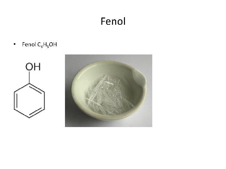 Fenol • Fenol C 6 H 5 OH 
