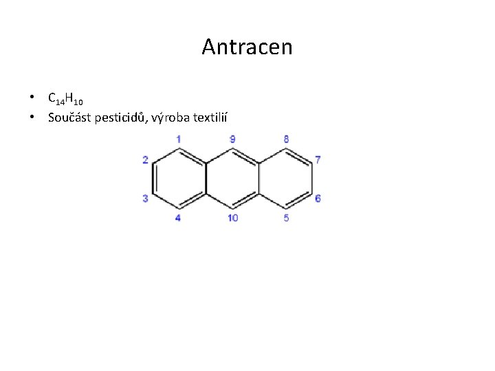 Antracen • C 14 H 10 • Součást pesticidů, výroba textilií 