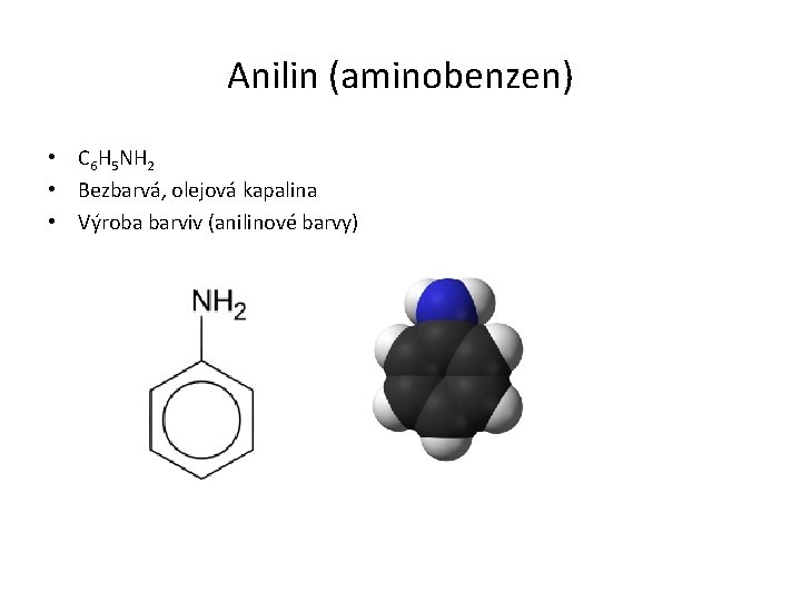 Anilin (aminobenzen) • C 6 H 5 NH 2 • Bezbarvá, olejová kapalina •