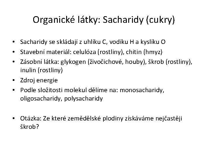 Organické látky: Sacharidy (cukry) • Sacharidy se skládají z uhlíku C, vodíku H a