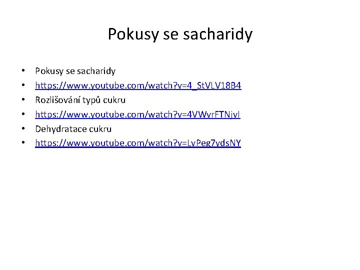 Pokusy se sacharidy • • • Pokusy se sacharidy https: //www. youtube. com/watch? v=4_St.