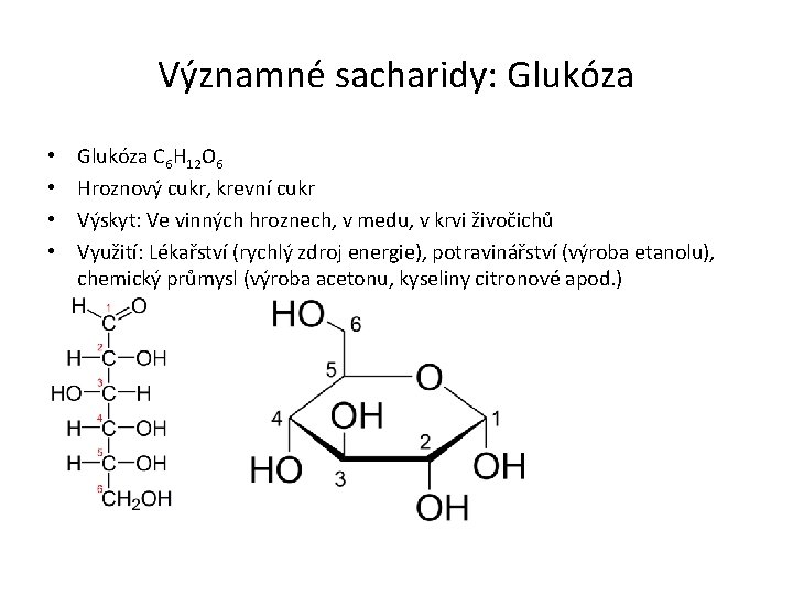 Významné sacharidy: Glukóza • • Glukóza C 6 H 12 O 6 Hroznový cukr,