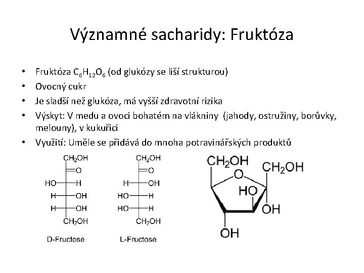 Významné sacharidy: Fruktóza C 6 H 12 O 6 (od glukózy se liší strukturou)
