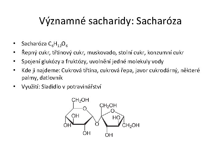 Významné sacharidy: Sacharóza C 6 H 12 O 6 Řepný cukr, třtinový cukr, muskovado,