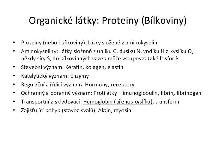 Organické látky: Proteiny (Bílkoviny) • Proteiny (neboli bílkoviny): Látky složené z aminokyselin • Aminokyseliny: