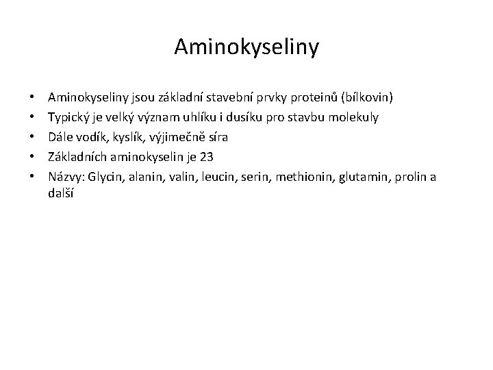 Aminokyseliny • • • Aminokyseliny jsou základní stavební prvky proteinů (bílkovin) Typický je velký