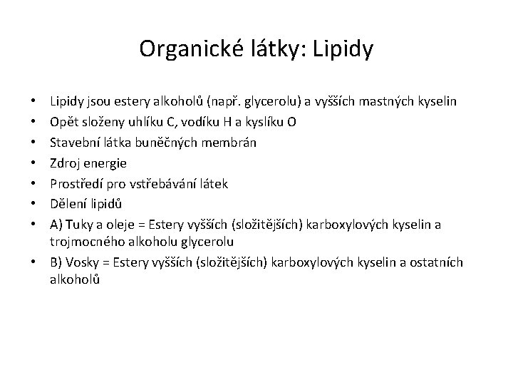 Organické látky: Lipidy jsou estery alkoholů (např. glycerolu) a vyšších mastných kyselin Opět složeny
