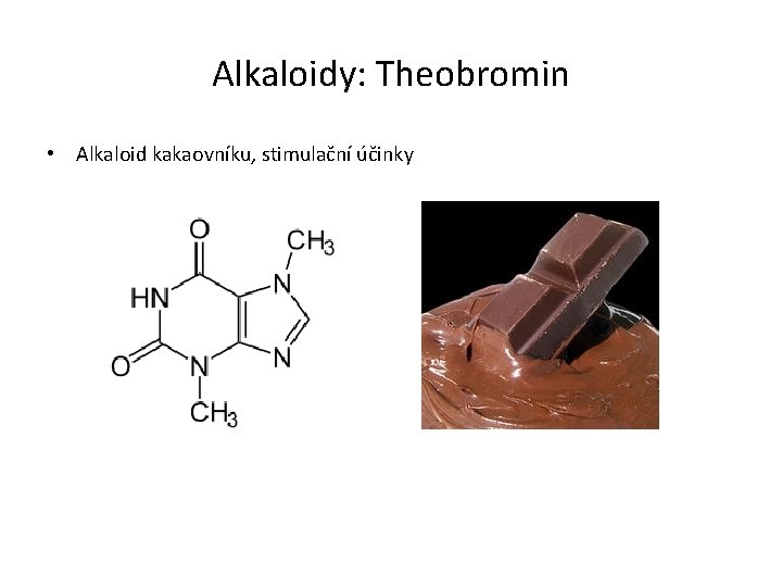 Alkaloidy: Theobromin • Alkaloid kakaovníku, stimulační účinky 