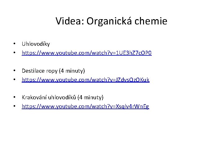 Videa: Organická chemie • Uhlovodíky • https: //www. youtube. com/watch? v=1 UE 3 h.