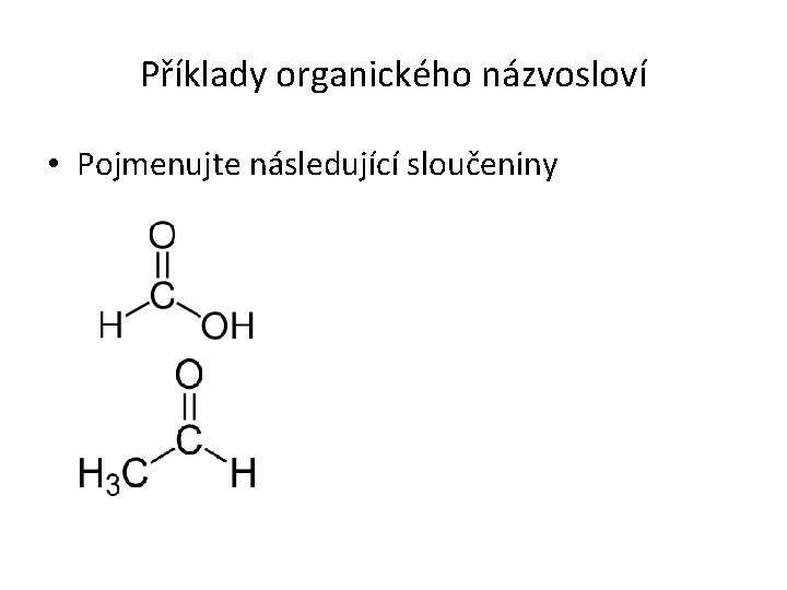 Příklady organického názvosloví • Pojmenujte následující sloučeniny 