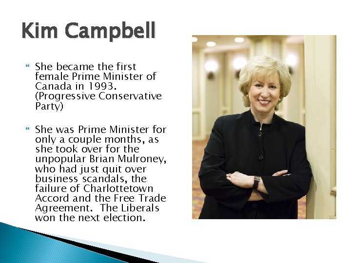 Kim Campbell She became the first female Prime Minister of Canada in 1993. (Progressive Kim Campbell She became the first female Prime Minister of Canada in 1993. (Progressive