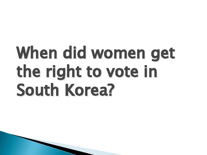 When did women get the right to vote in South Korea? When did women get the right to vote in South Korea?