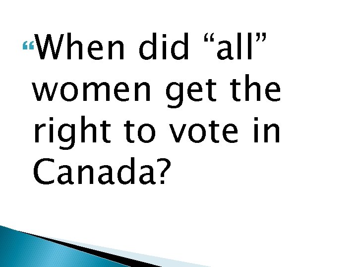 When did “all” women get the right to vote in Canada? When did “all” women get the right to vote in Canada?