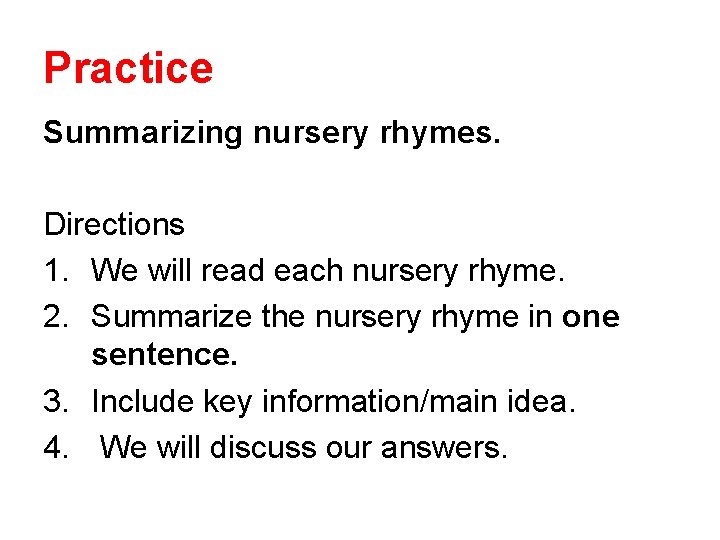 Practice Summarizing nursery rhymes. Directions 1. We will read each nursery rhyme. 2. Summarize