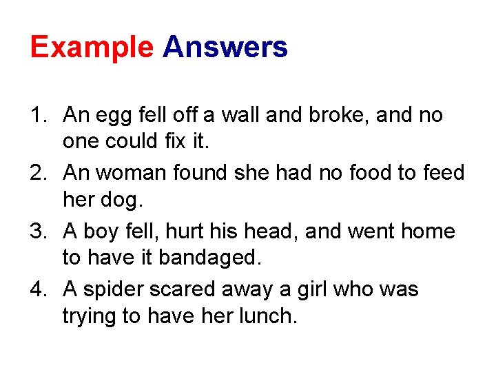 Example Answers 1. An egg fell off a wall and broke, and no one
