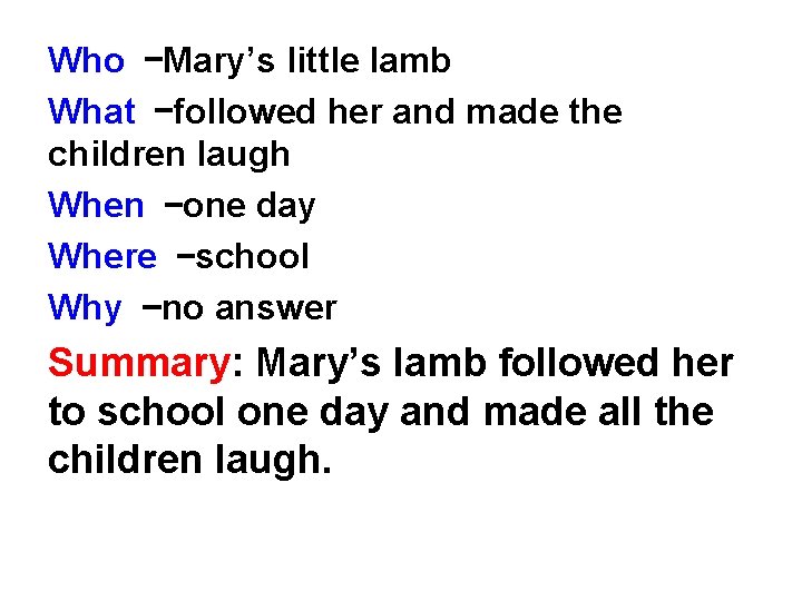 Who –Mary’s little lamb What –followed her and made the children laugh When –one