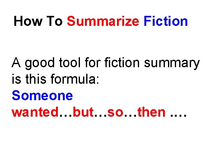 How To Summarize Fiction A good tool for fiction summary is this formula: Someone