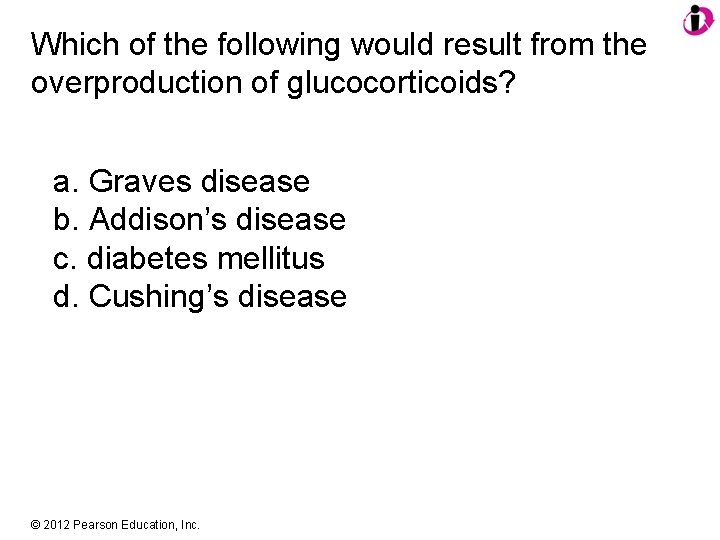 Which of the following would result from the overproduction of glucocorticoids? a. Graves disease