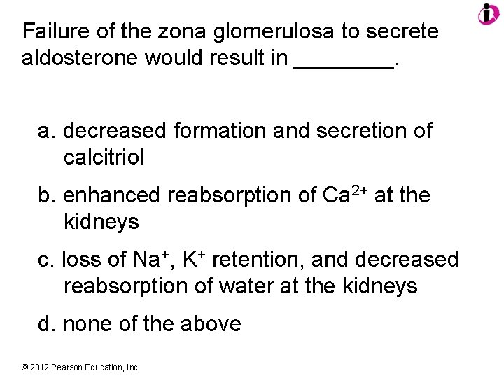 Failure of the zona glomerulosa to secrete aldosterone would result in ____. a. decreased