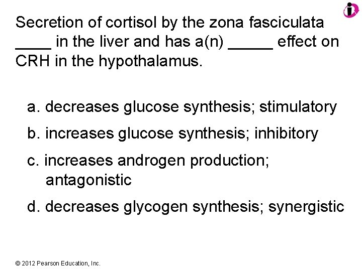 Secretion of cortisol by the zona fasciculata ____ in the liver and has a(n)