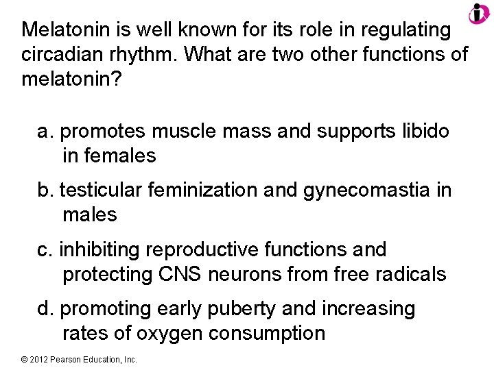 Melatonin is well known for its role in regulating circadian rhythm. What are two