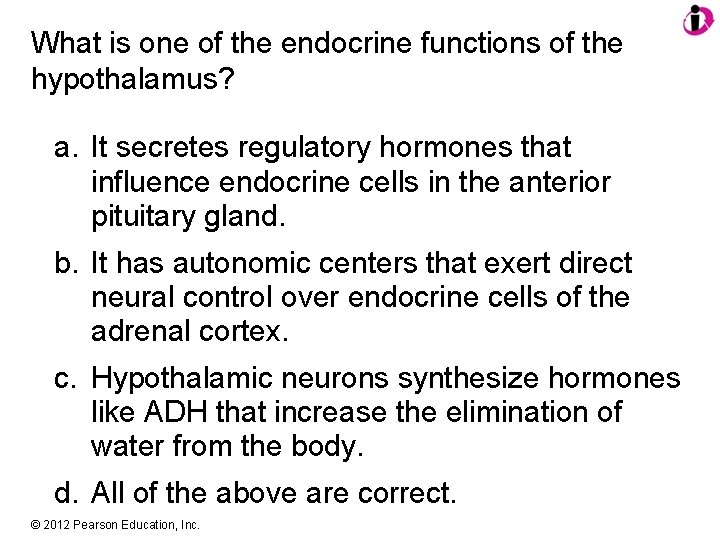What is one of the endocrine functions of the hypothalamus? a. It secretes regulatory