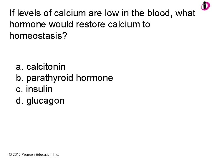 If levels of calcium are low in the blood, what hormone would restore calcium