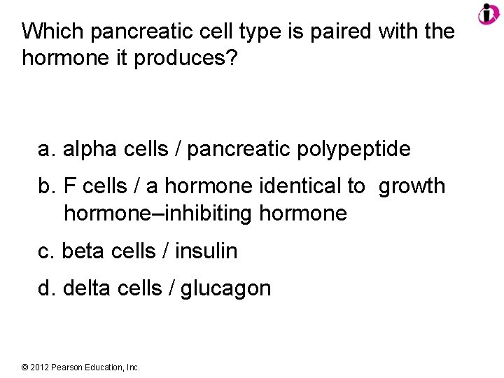 Which pancreatic cell type is paired with the hormone it produces? a. alpha cells