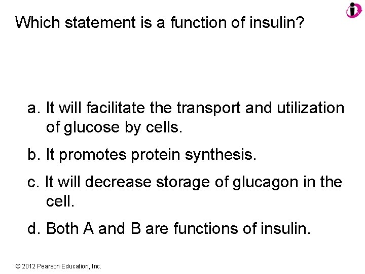 Which statement is a function of insulin? a. It will facilitate the transport and