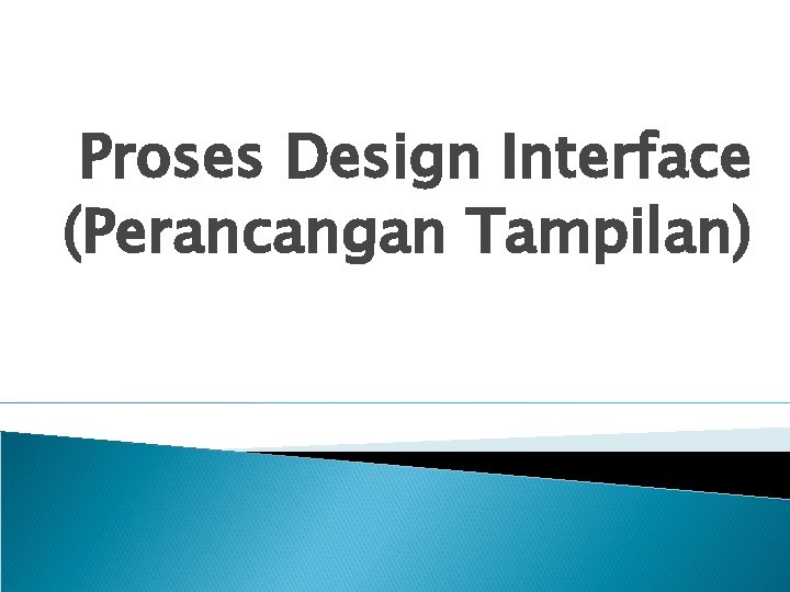 Proses Design Interface (Perancangan Tampilan) 