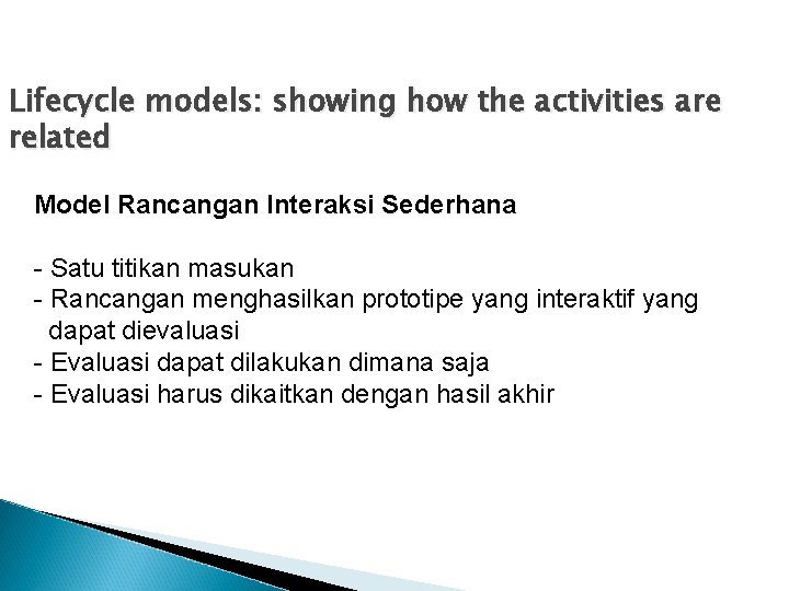 Lifecycle models: showing how the activities are related Model Rancangan Interaksi Sederhana - Satu