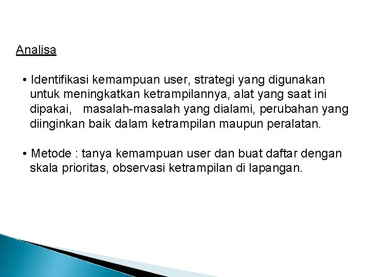 Analisa • Identifikasi kemampuan user, strategi yang digunakan untuk meningkatkan ketrampilannya, alat yang saat