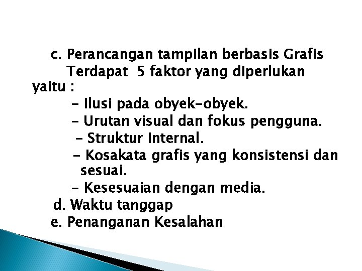 c. Perancangan tampilan berbasis Grafis Terdapat 5 faktor yang diperlukan yaitu : - Ilusi