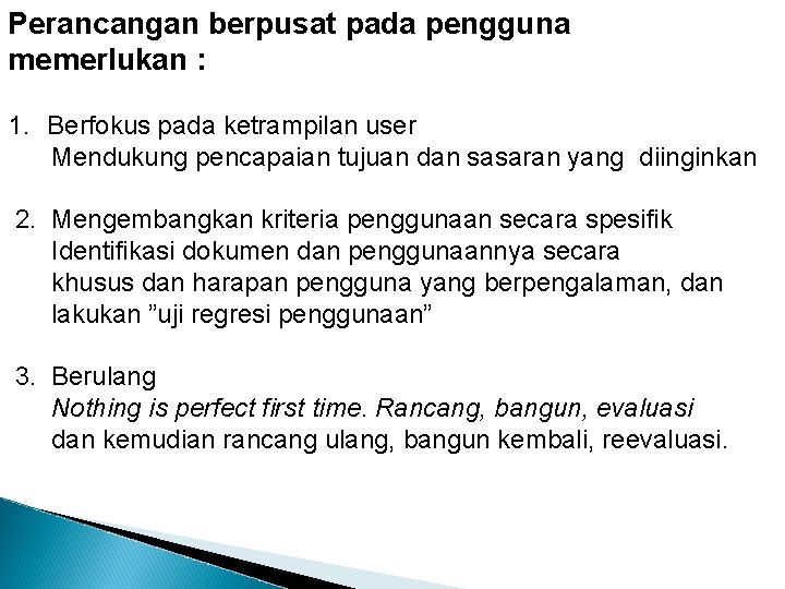 Perancangan berpusat pada pengguna memerlukan : 1. Berfokus pada ketrampilan user Mendukung pencapaian tujuan