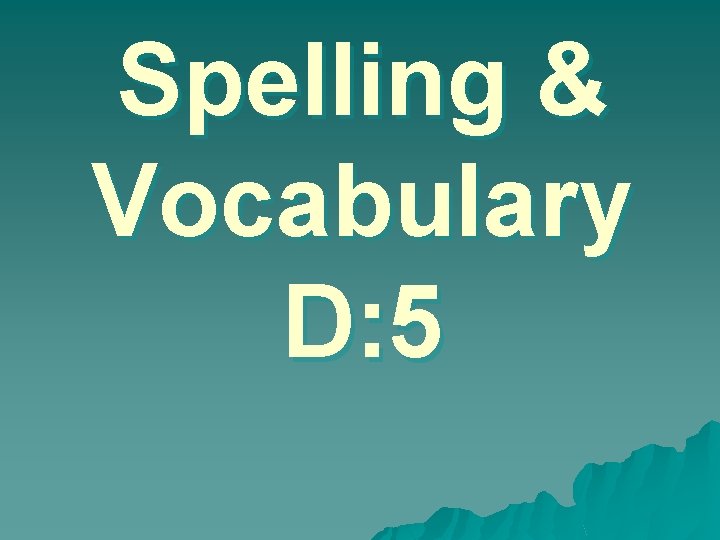 Spelling & Vocabulary D: 5 