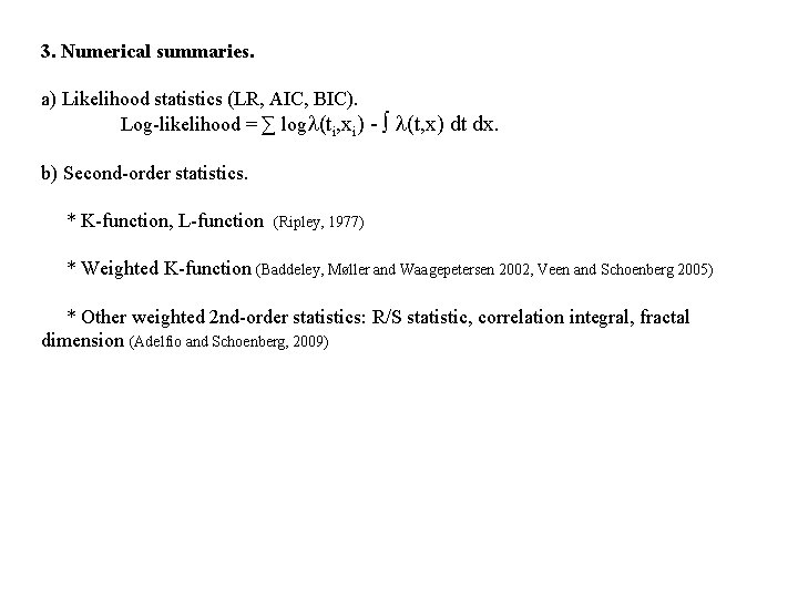 3. Numerical summaries. a) Likelihood statistics (LR, AIC, BIC). Log-likelihood = ∑ logl(ti, xi)