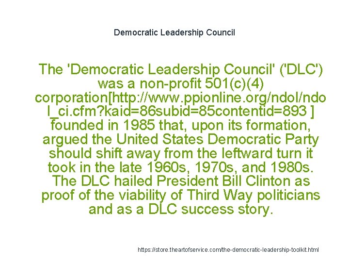 Democratic Leadership Council 1 The 'Democratic Leadership Council' ('DLC') was a non-profit 501(c)(4) corporation[http: