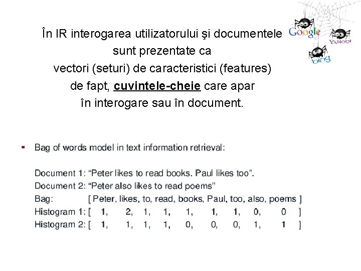 În IR interogarea utilizatorului şi documentele sunt prezentate ca vectori (seturi) de caracteristici (features)