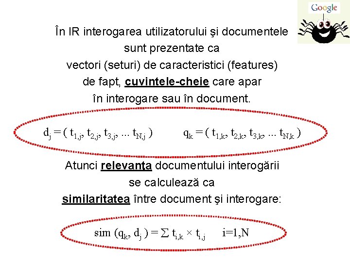 În IR interogarea utilizatorului şi documentele sunt prezentate ca vectori (seturi) de caracteristici (features)