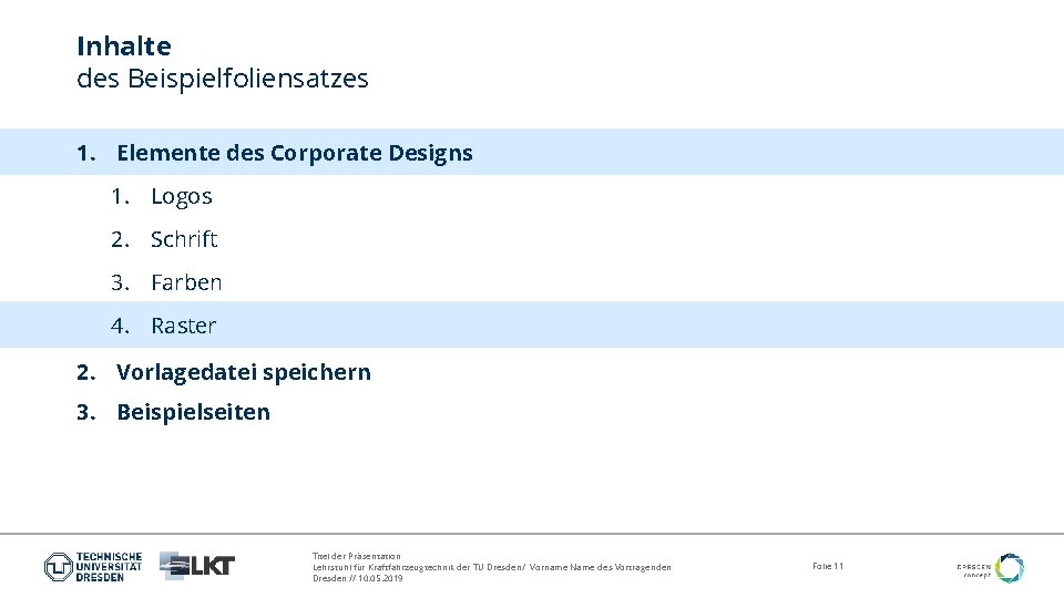 Inhalte des Beispielfoliensatzes 1. Elemente des Corporate Designs 1. Logos 2. Schrift 3. Farben