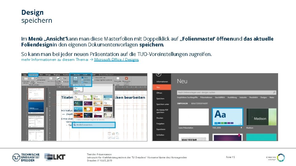 Design speichern Im Menü „Ansicht“kann man diese Masterfolien mit Doppelklick auf „Folienmaster“ öffnen und