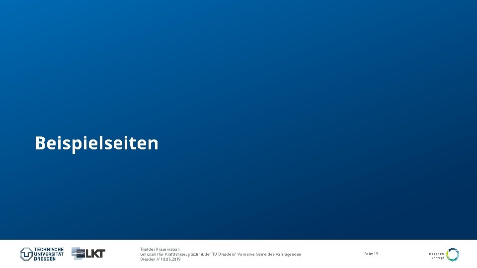 Beispielseiten Titel der Präsentation Lehrstuhl für Kraftfahrzeugtechnik der TU Dresden/ Vorname Name des Vortragenden