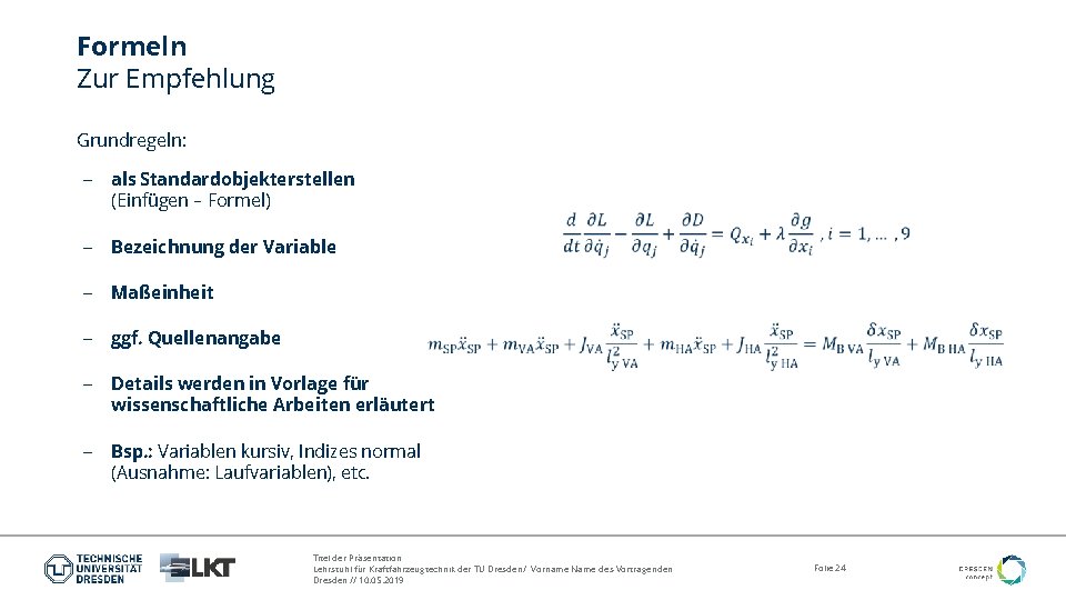 Formeln Zur Empfehlung Grundregeln: - als Standardobjekterstellen (Einfügen – Formel) - Bezeichnung der Variable