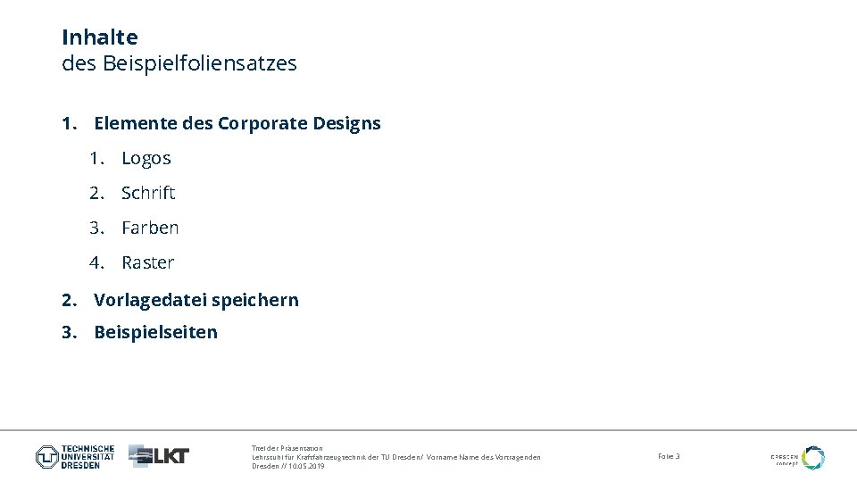 Inhalte des Beispielfoliensatzes 1. Elemente des Corporate Designs 1. Logos 2. Schrift 3. Farben